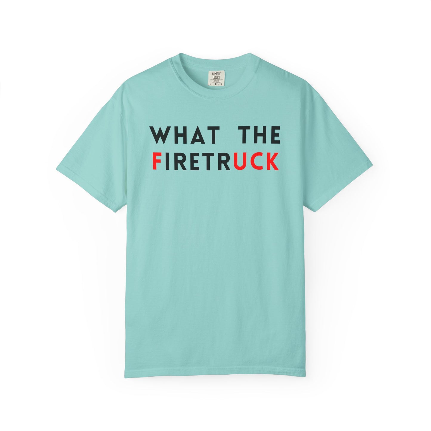 What The Firetruck - Comfort Color Tee
