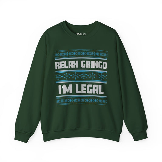 Relax Gringo I'm Legal - Ugly Sweatshirt