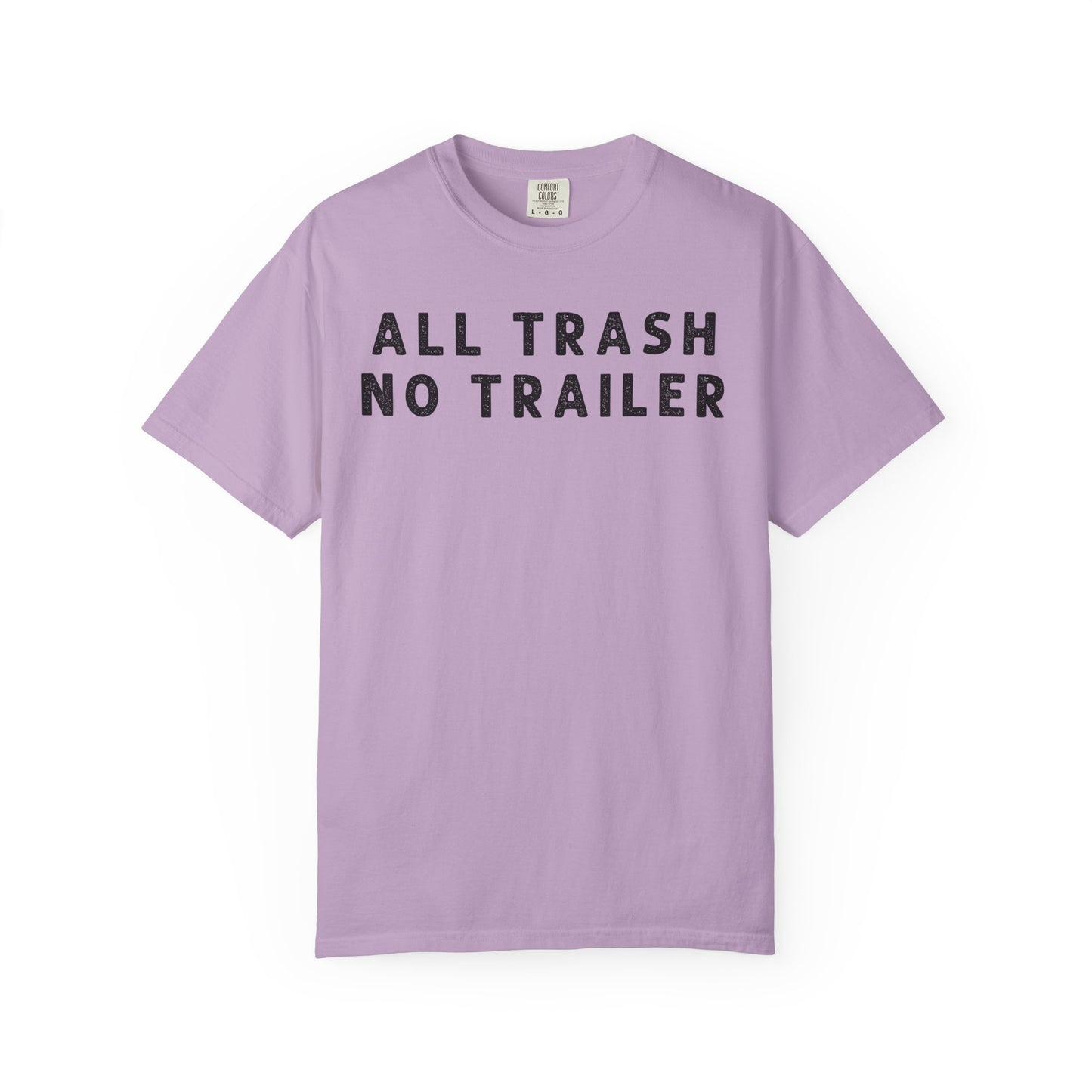 All Trash No Trailer - Comfort Color Tee