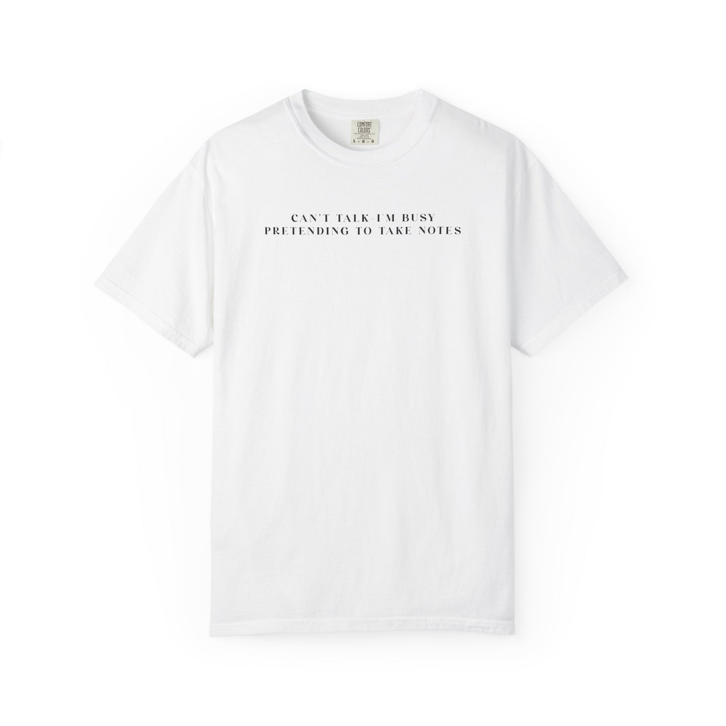 Busy Pretending to Take Notes - Comfort Color Tee