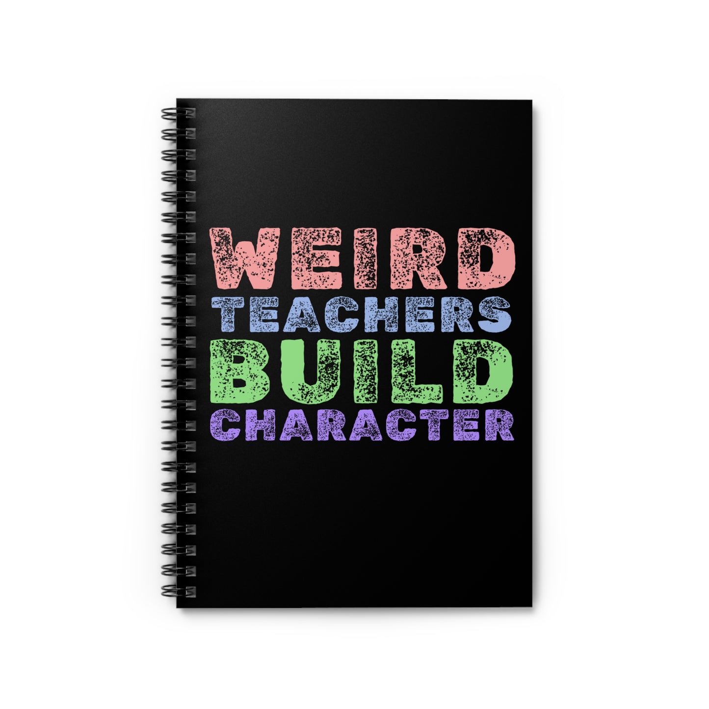 Weird Teachers Build Character - Spiral Notebook