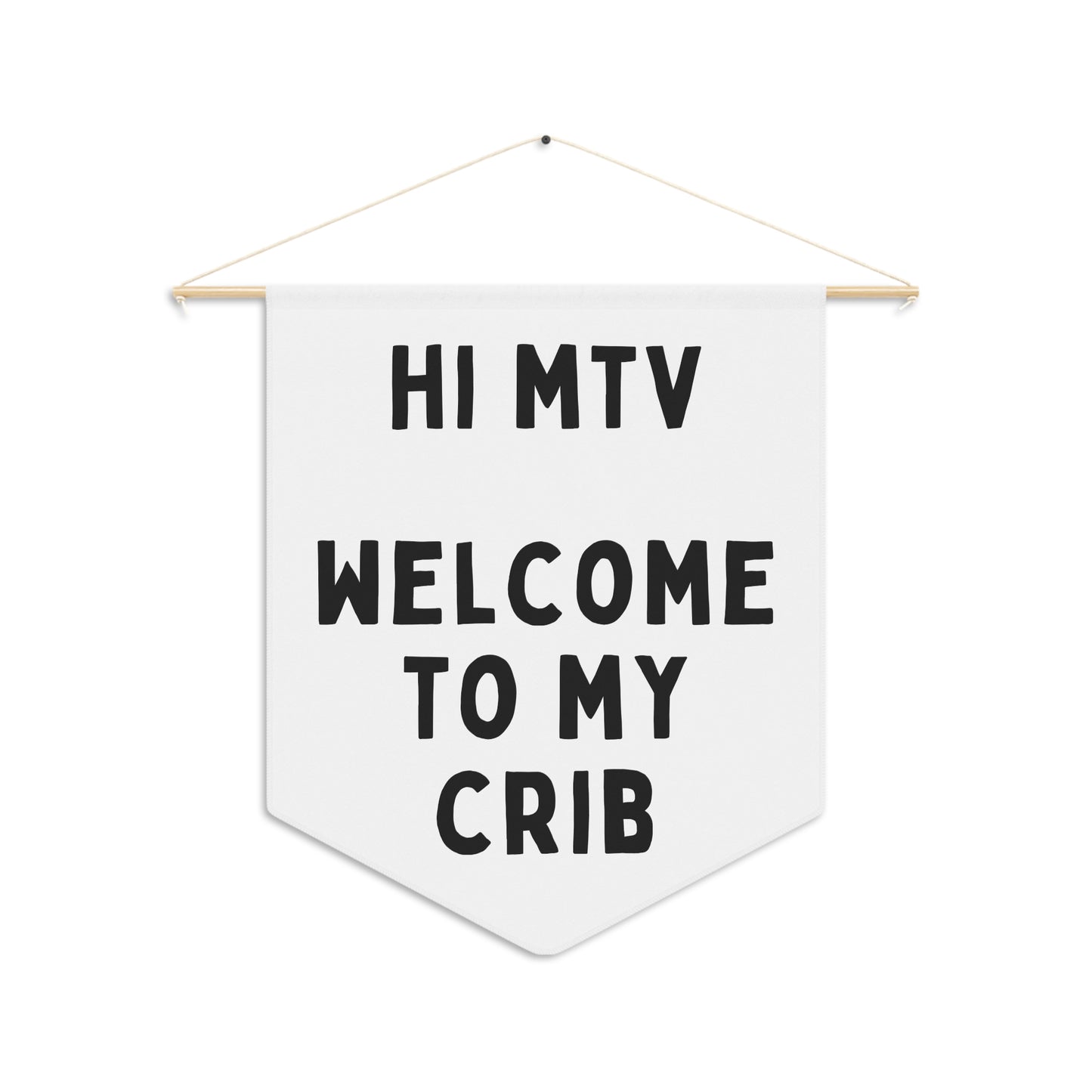Hi MTV, Welcome to My Crib - Wall Pennant