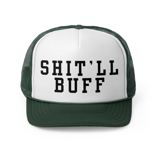 Shit'll Buff - Trucker Cap