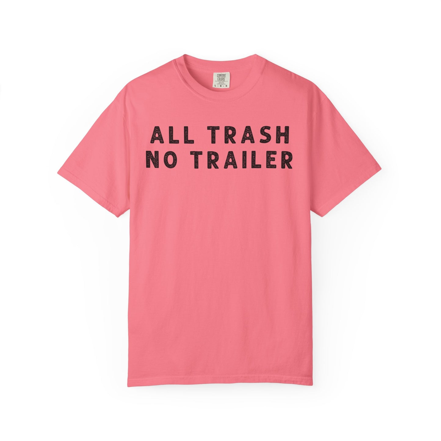 All Trash No Trailer - Comfort Color Tee
