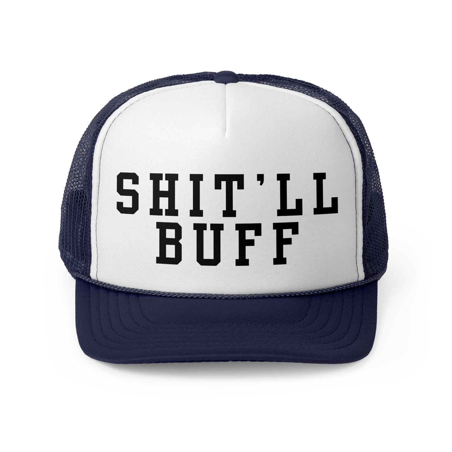 Shit'll Buff - Trucker Cap