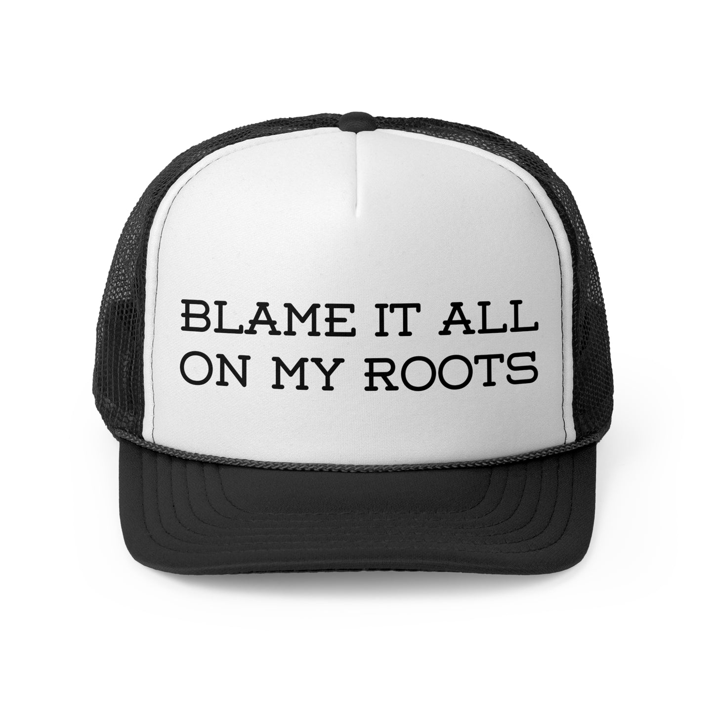 Blame It All on My Roots- Trucker Cap