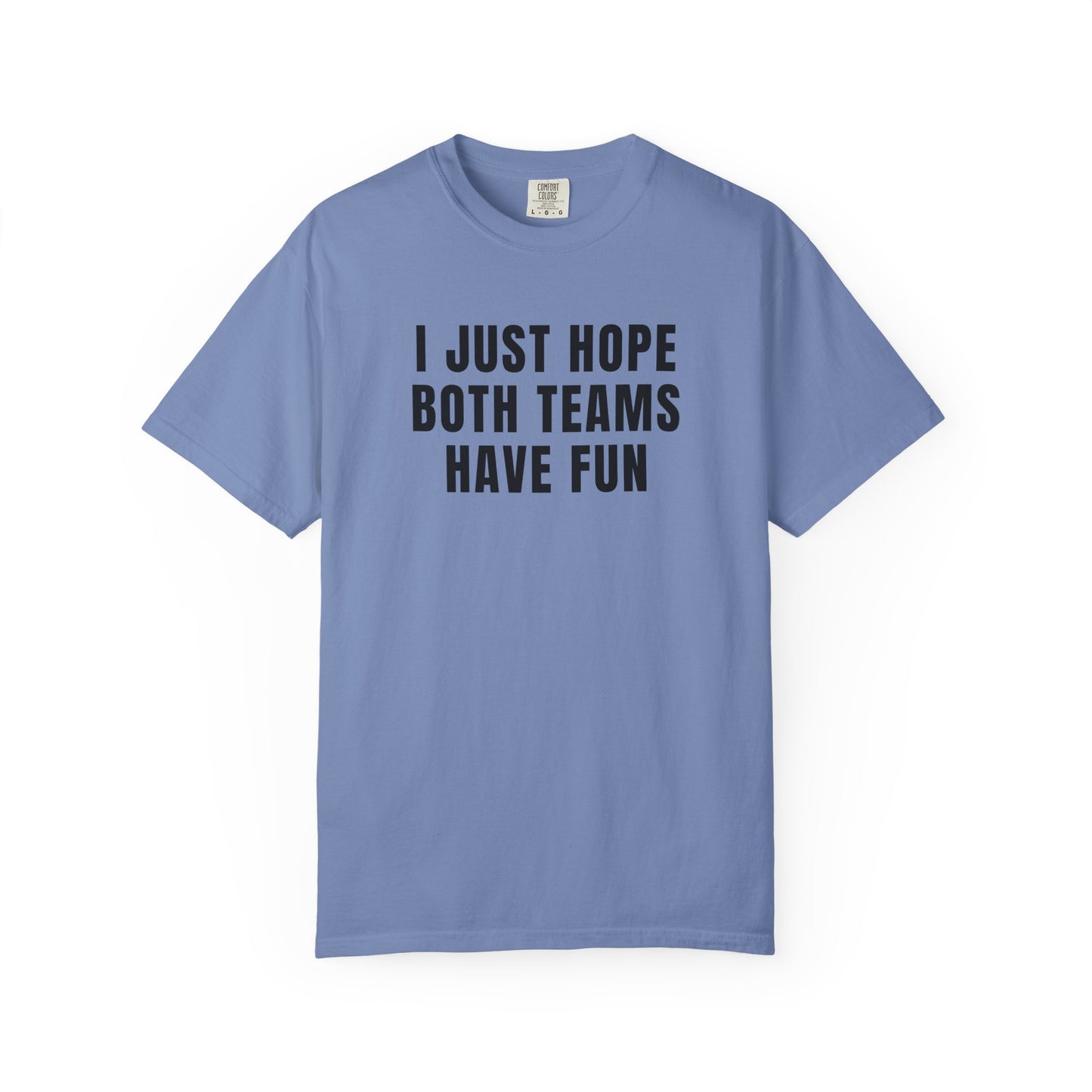 I Just Hope Both Teams Have Fun - Comfort Color Tee