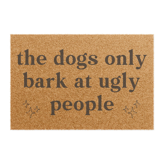 The Dogs Only Bark At Ugly People - Doormat