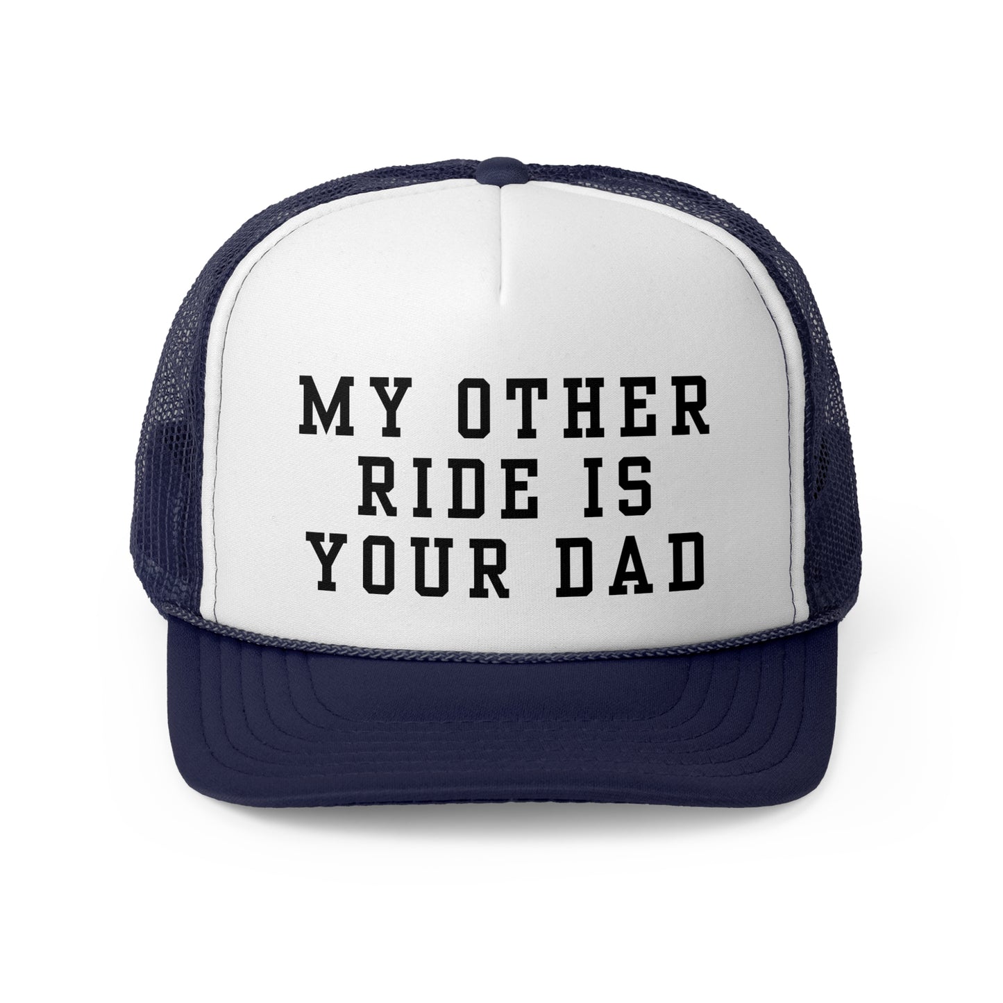 My Other Ride Is Your Dad - Trucker Cap