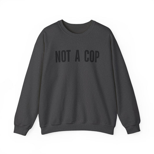 Not a Cop - Crewneck Sweatshirt