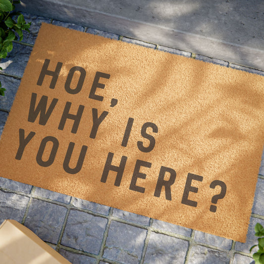 Hoe, Why Is You Here - Doormat