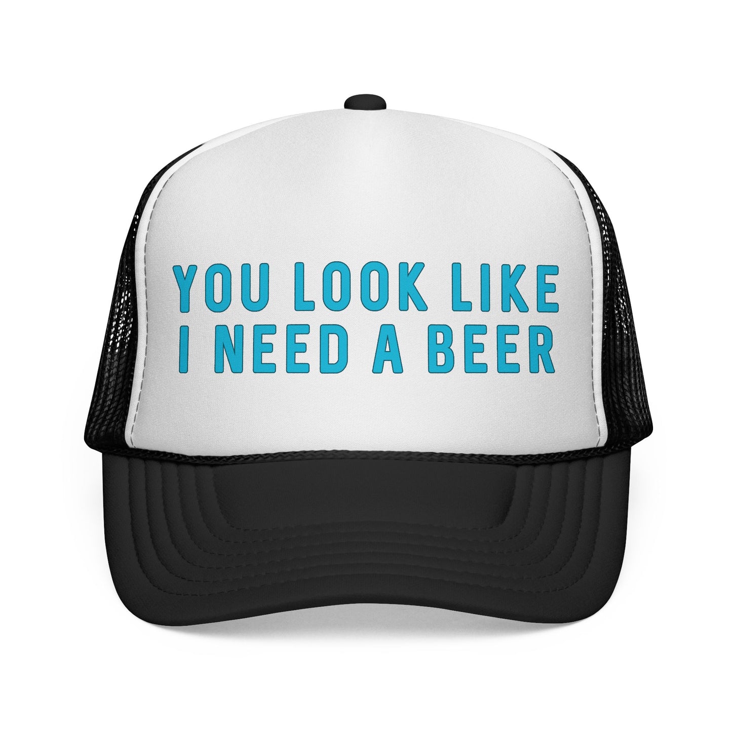 You Look Like I Need A Beer - Trucker Cap