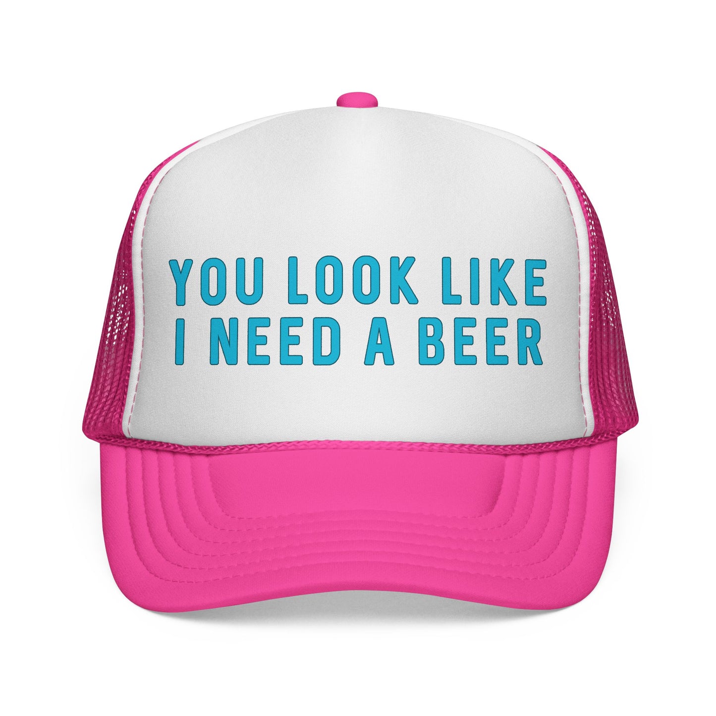 You Look Like I Need A Beer - Trucker Cap