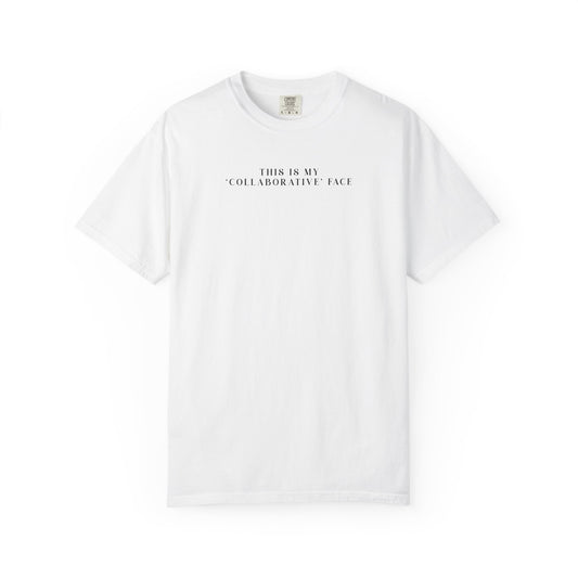 This Is My Collaborative Face - Comfort Color Tee