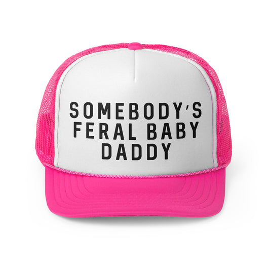 Somebodys Feral Baby Daddy - Trucker Cap