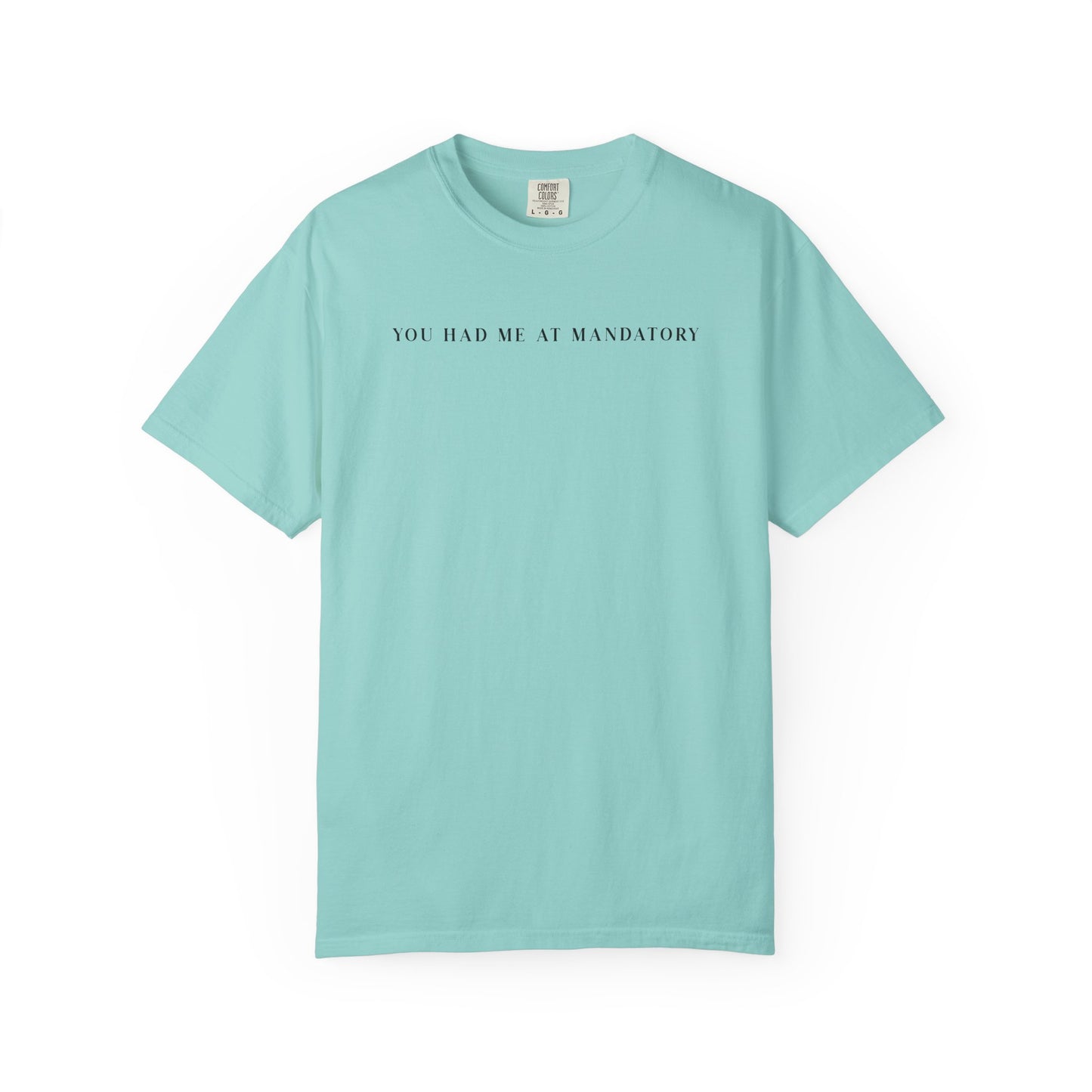 You Had Me At Mandatory - Comfort Color Tee