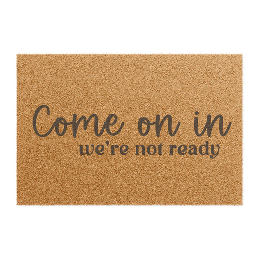 Come On In We're Not Ready - Doormat