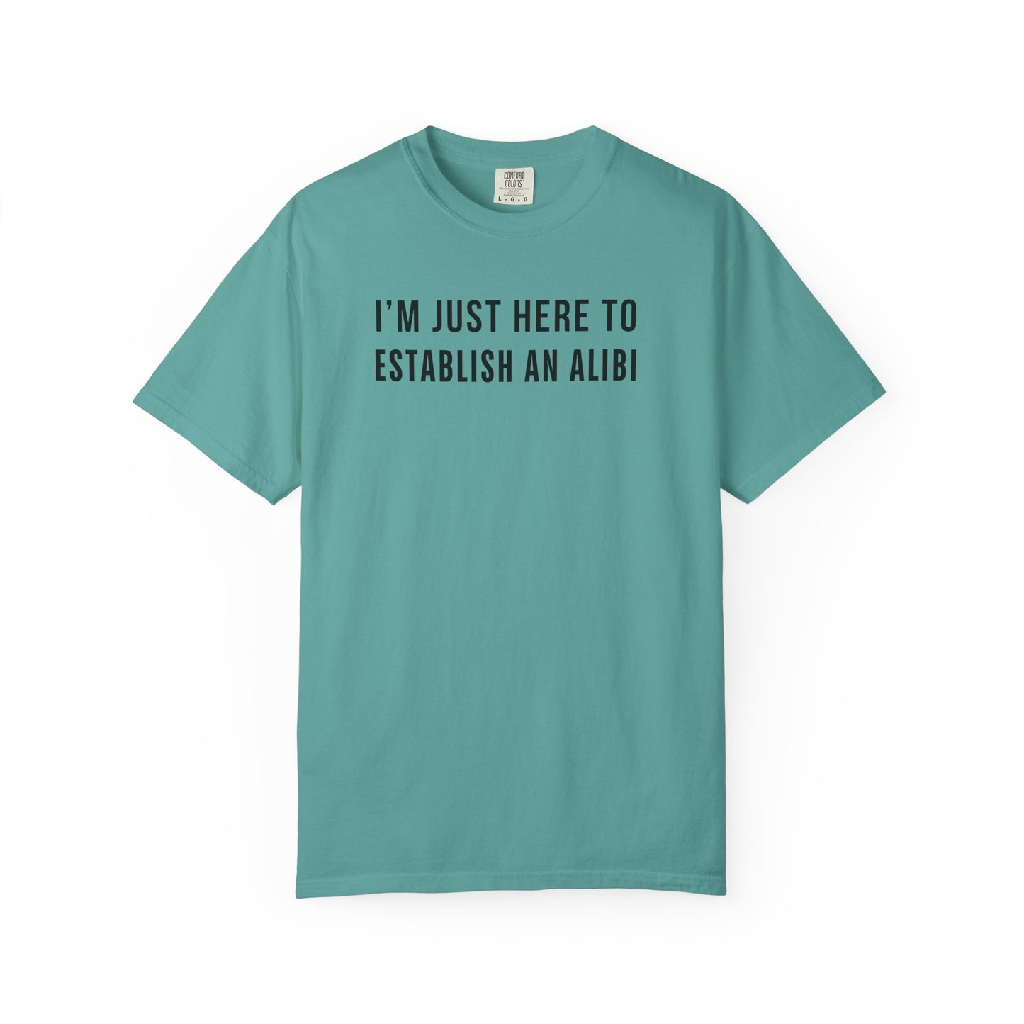 Here to Establish An Alibi - Comfort Color Tee