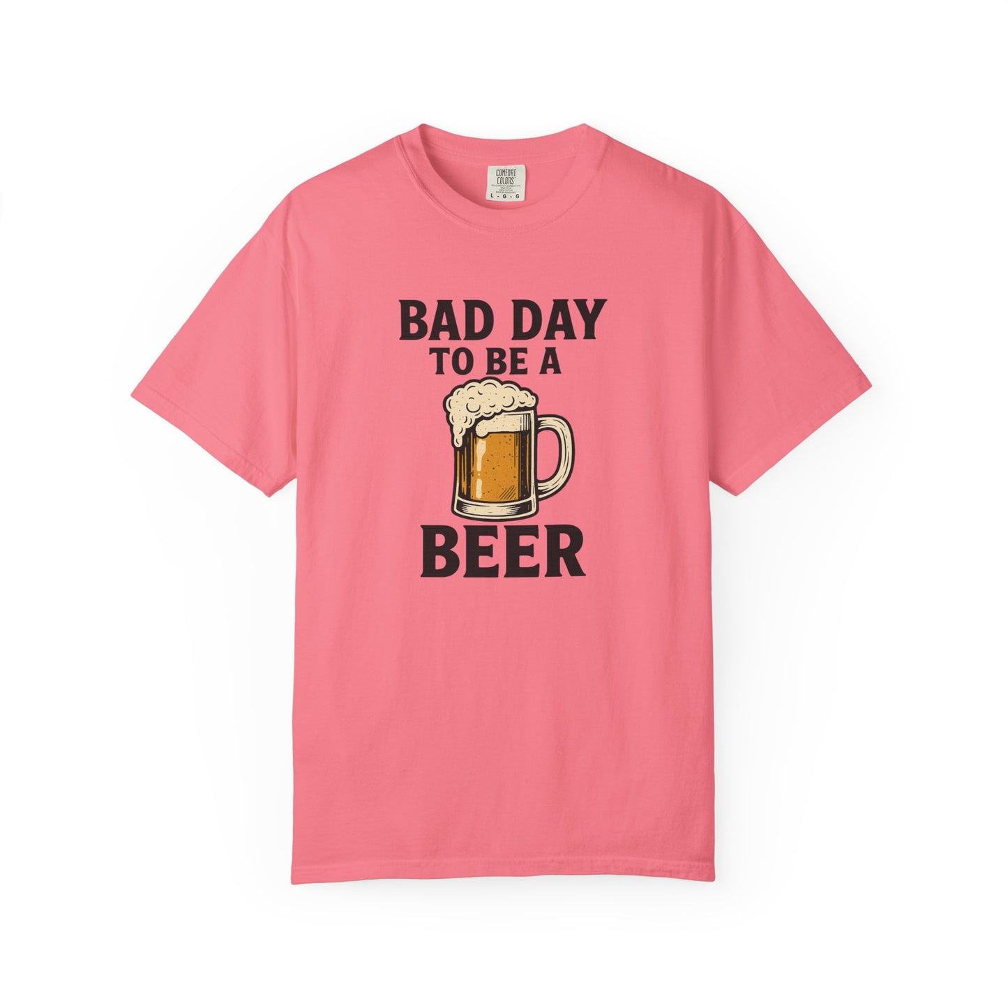 Bad Day To Be A Beer - Comfort Color Tee