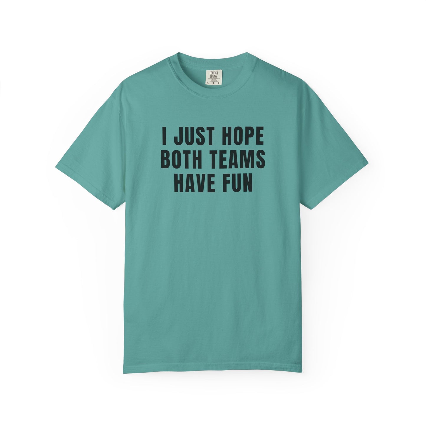 I Just Hope Both Teams Have Fun - Comfort Color Tee