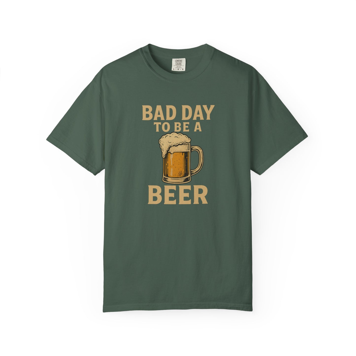 Bad Day To Be A Beer - Comfort Color Tee