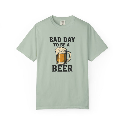 Bad Day To Be A Beer - Comfort Color Tee
