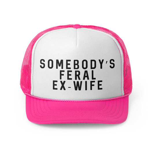 Somebodys Feral Ex-Wife - Trucker Cap