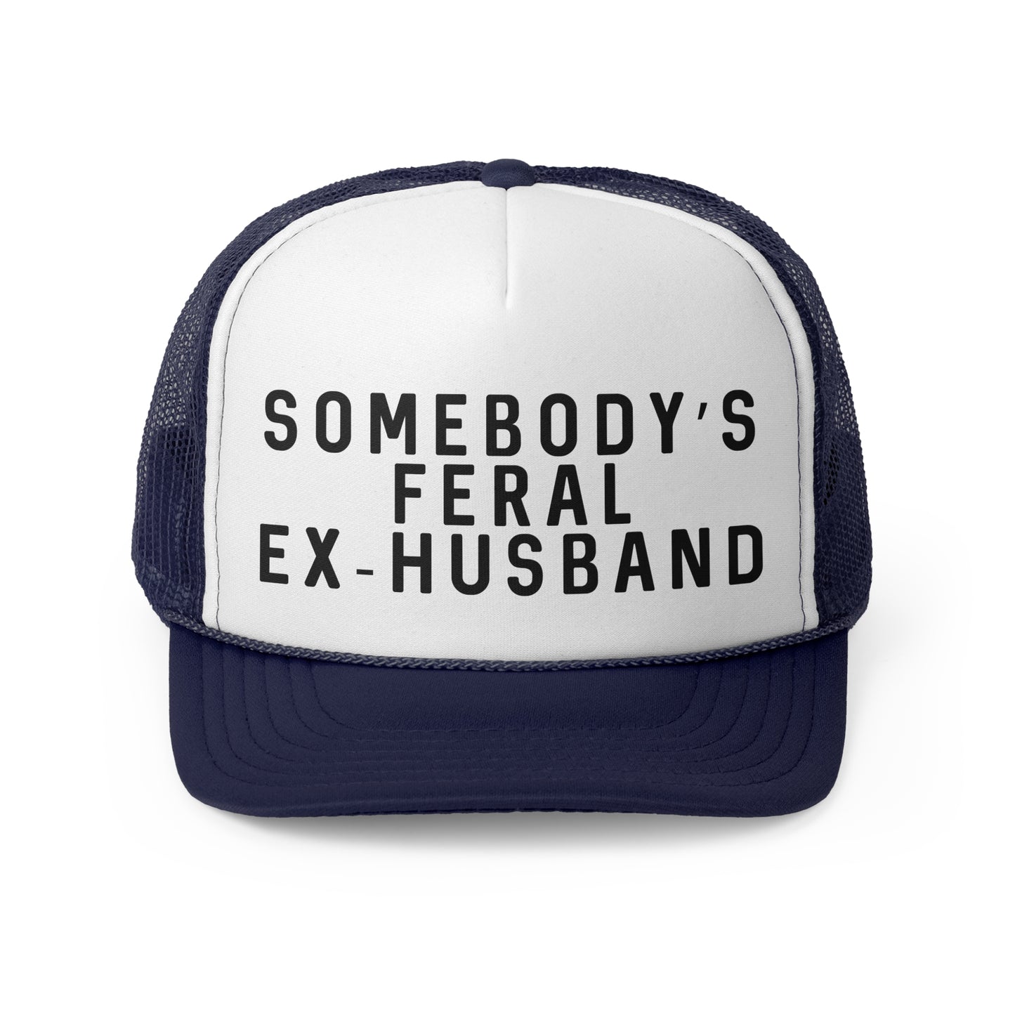 Somebodys Feral Ex-Husband - Trucker Cap