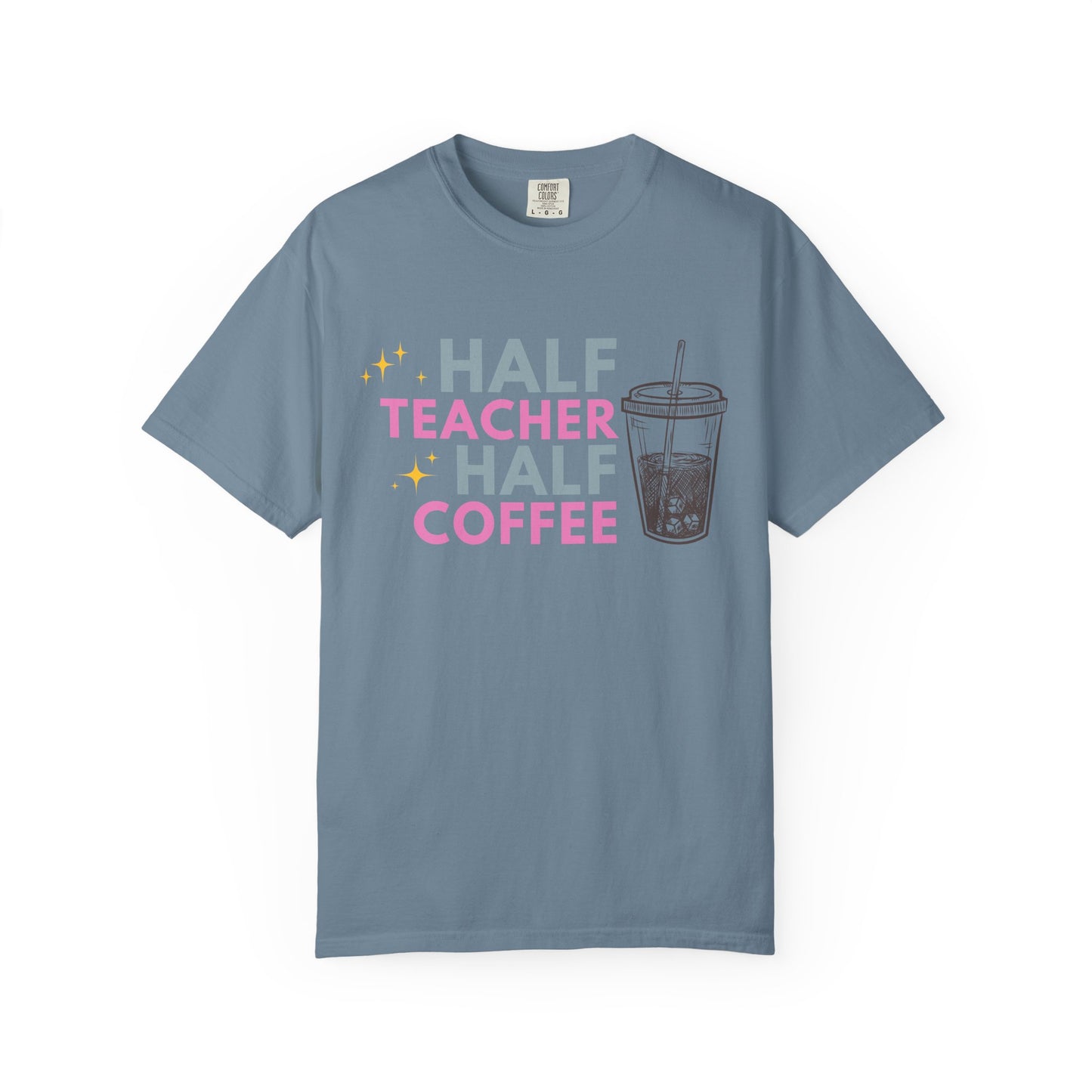 Half Teacher Half Coffee - Comfort Color Tee