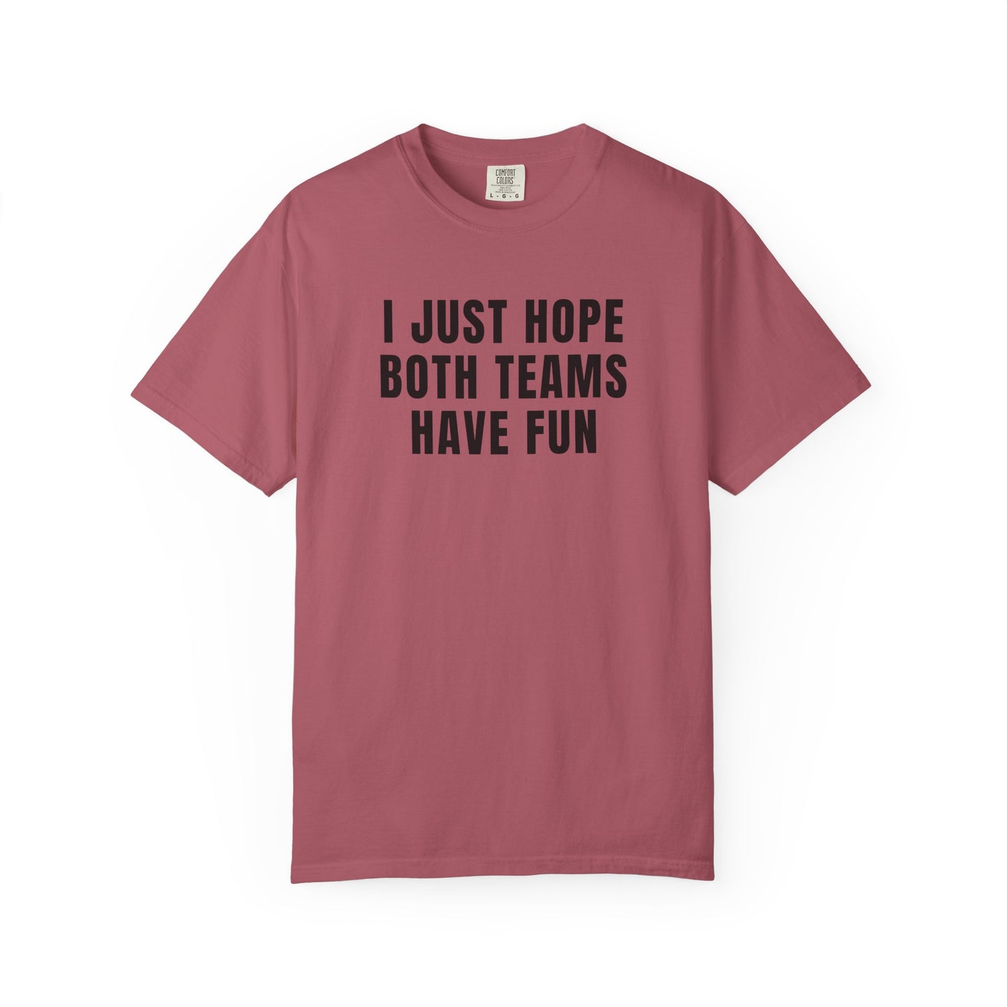 I Just Hope Both Teams Have Fun - Comfort Color Tee