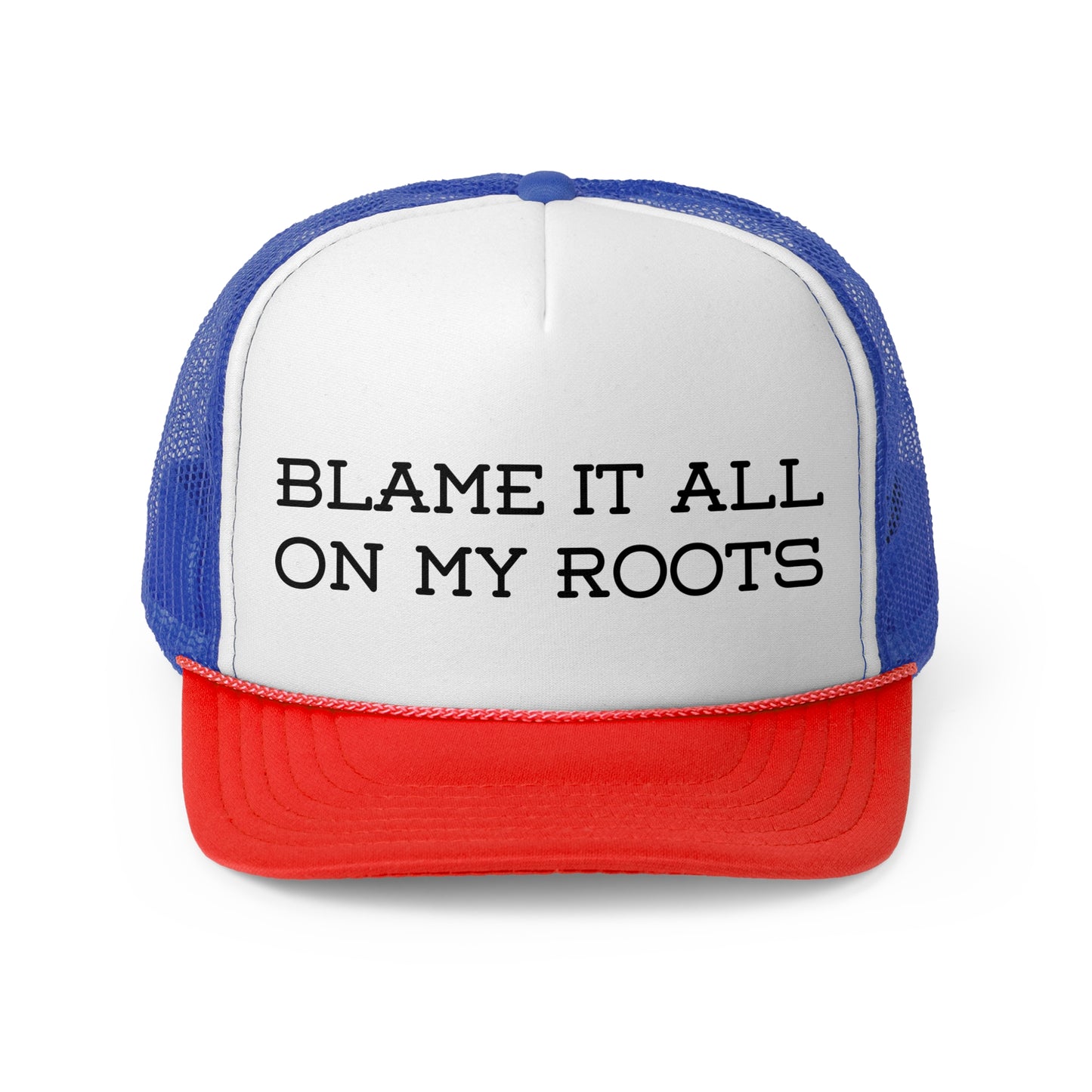 Blame It All on My Roots- Trucker Cap
