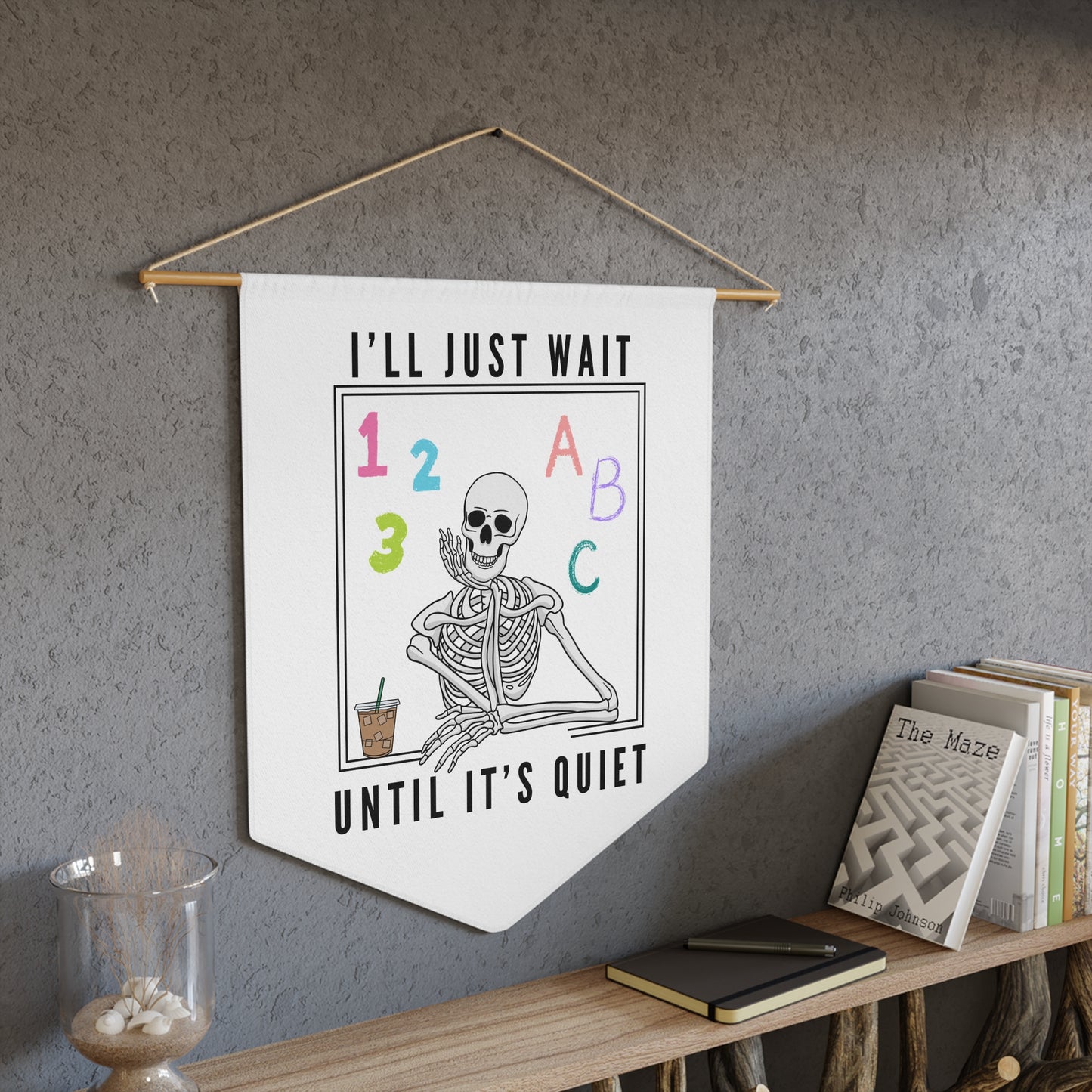 I'll Just Wait Until It's Quiet - Wall Pennant