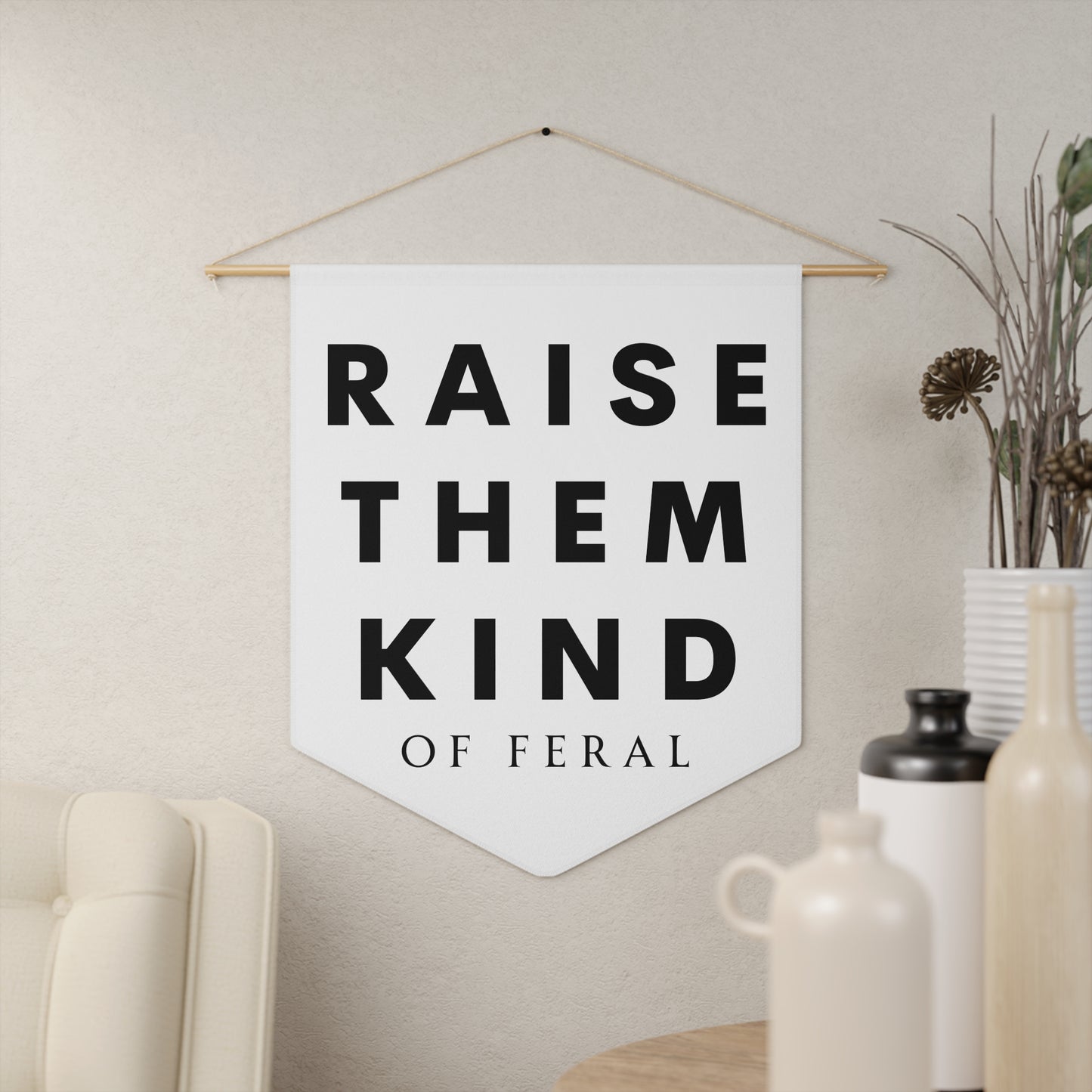 Raise Them Kind of Feral - Wall Pennant