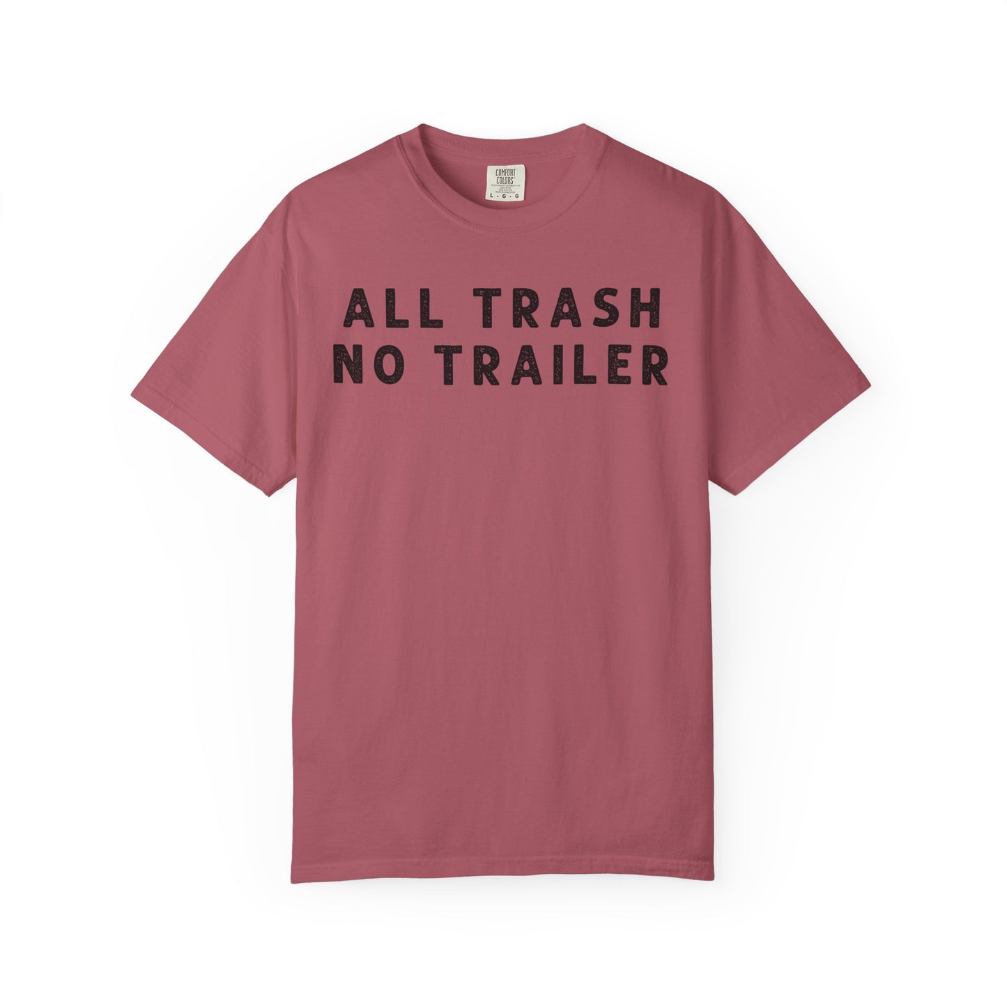 All Trash No Trailer - Comfort Color Tee
