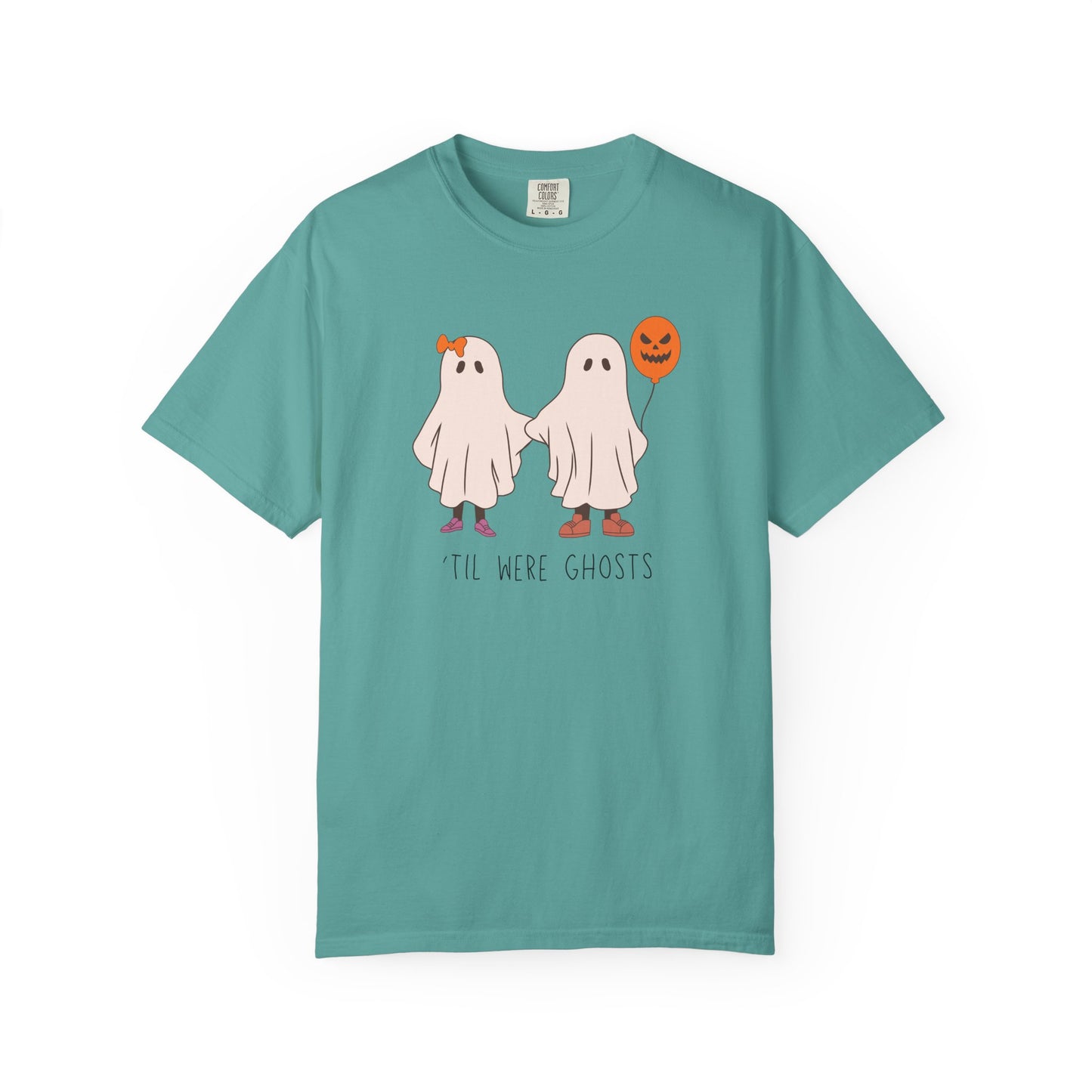 'Til We're Ghosts - Comfort Color Shirt