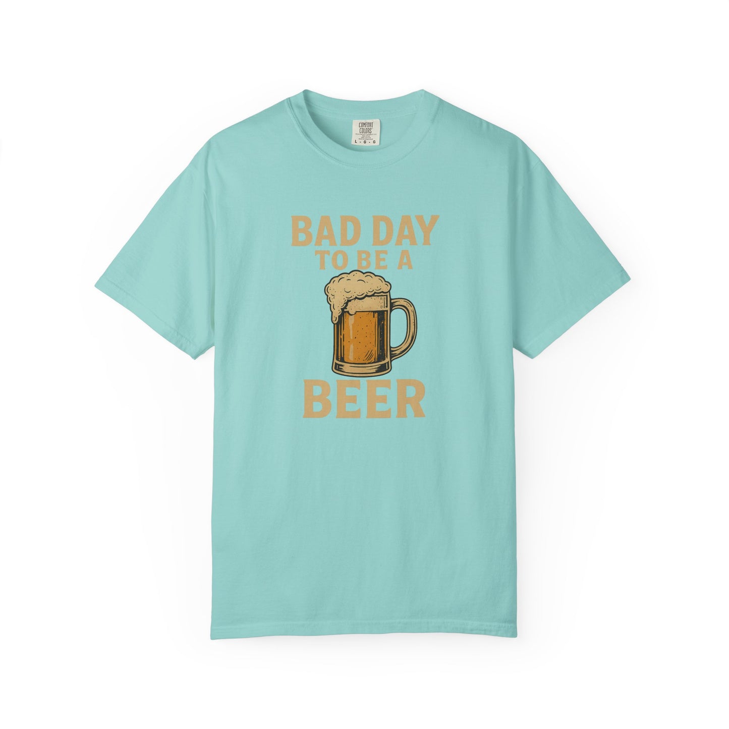 Bad Day To Be A Beer - Comfort Color Tee