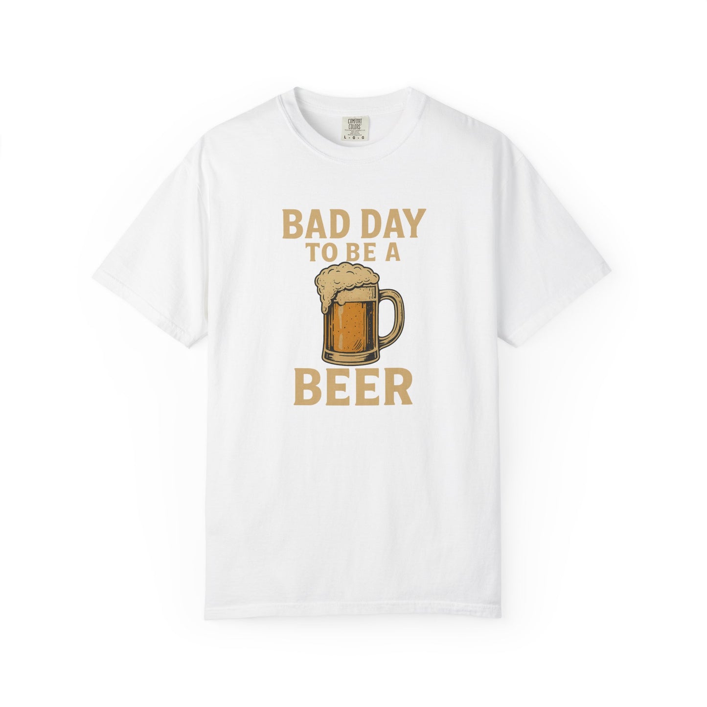 Bad Day To Be A Beer - Comfort Color Tee