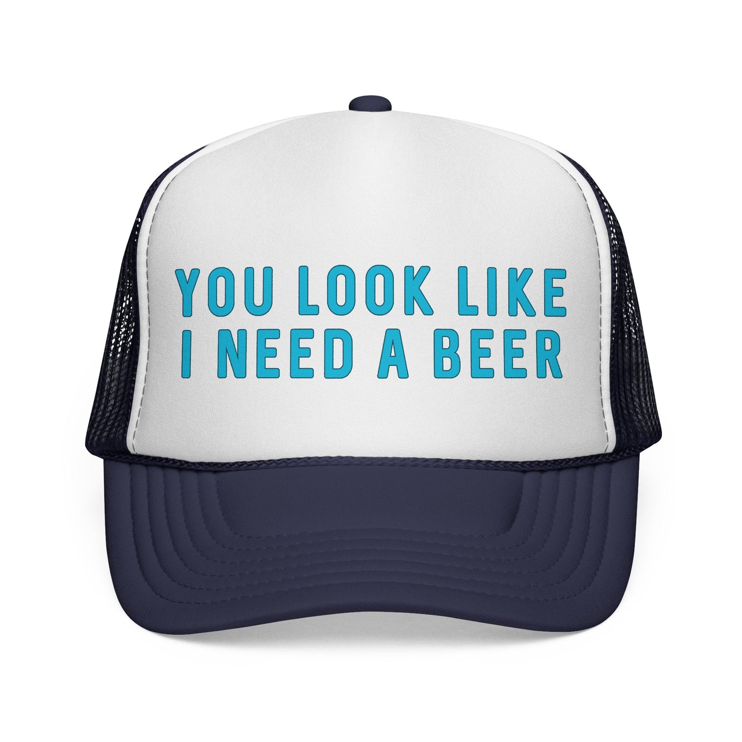 You Look Like I Need A Beer - Trucker Cap