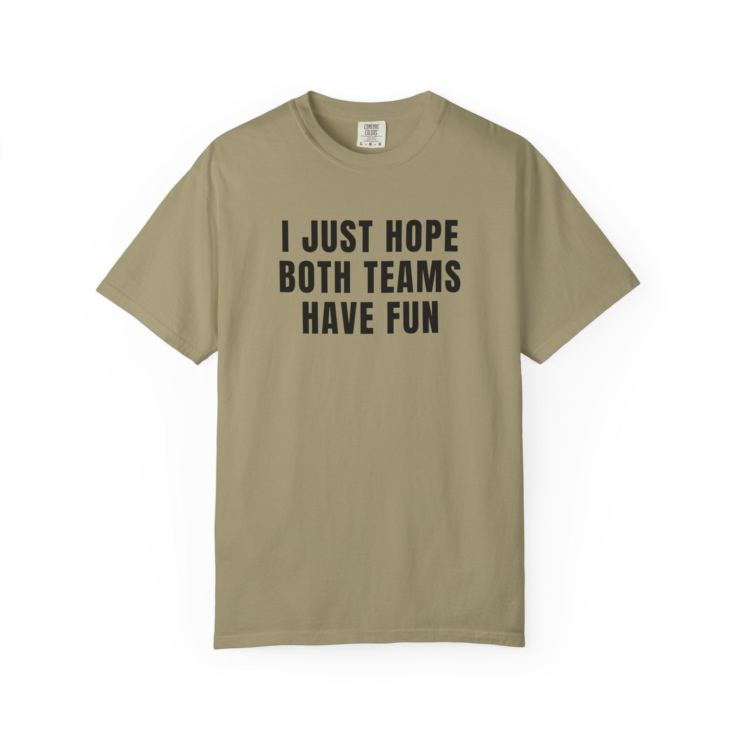 I Just Hope Both Teams Have Fun - Comfort Color Tee