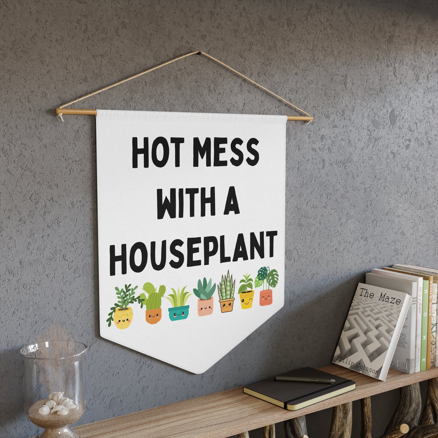 Hot Mess with a Houseplant - Wall Pennant