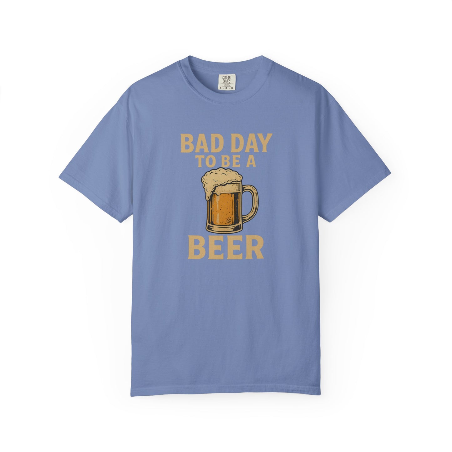 Bad Day To Be A Beer - Comfort Color Tee