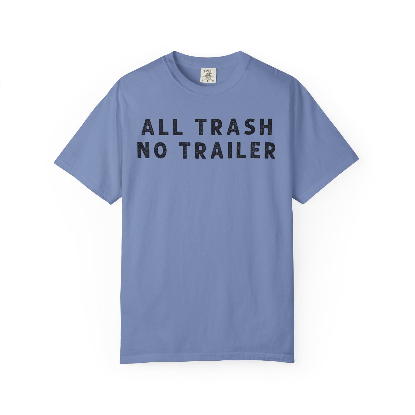 All Trash No Trailer - Comfort Color Tee