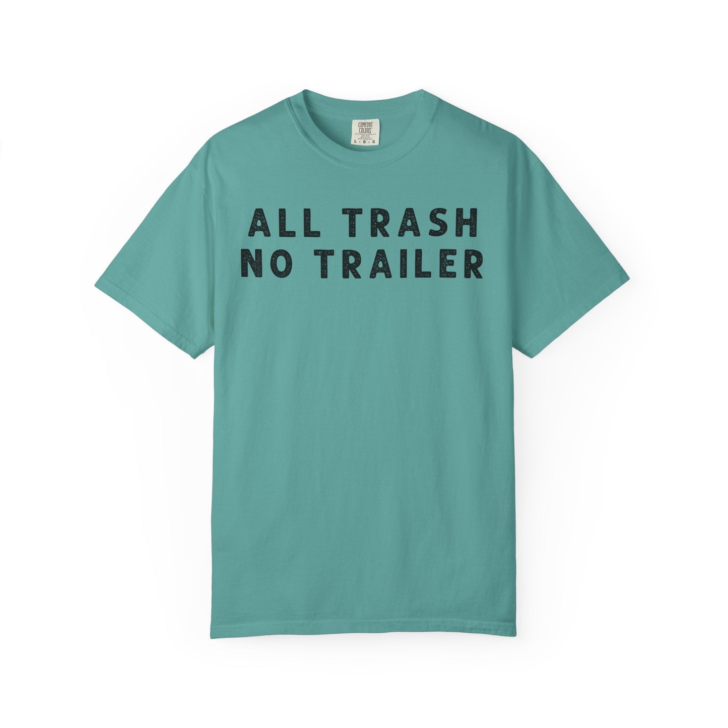 All Trash No Trailer - Comfort Color Tee