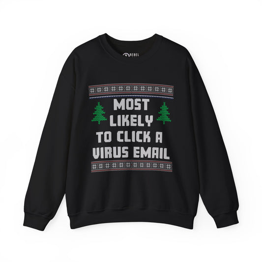 Most Likely To Click a Virus Email - Ugly Sweatshirt
