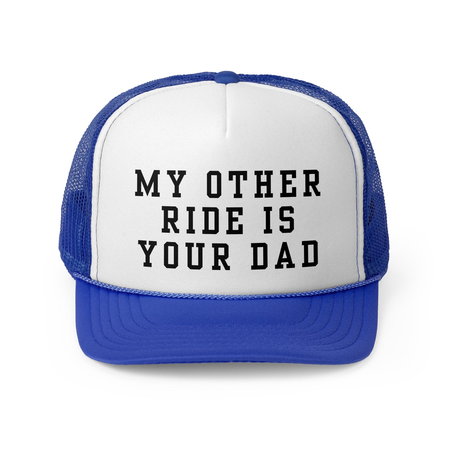 My Other Ride Is Your Dad - Trucker Cap