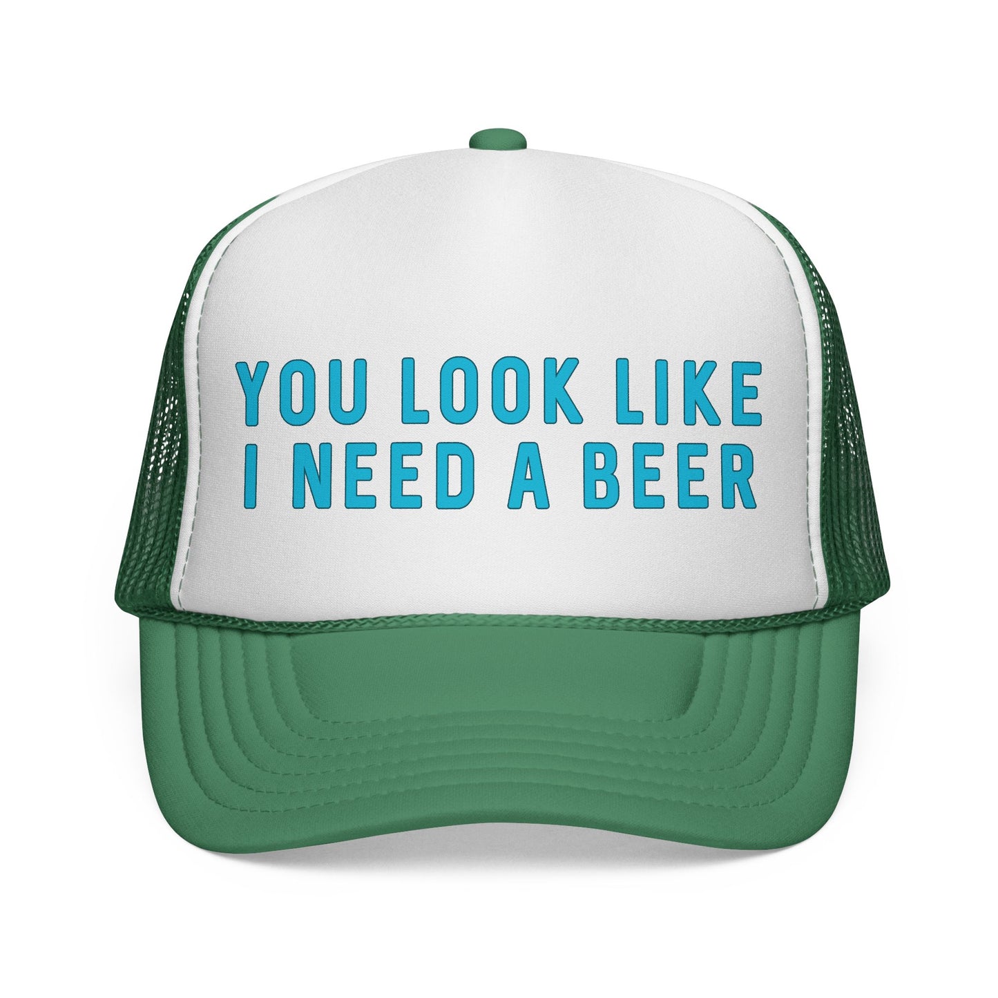 You Look Like I Need A Beer - Trucker Cap