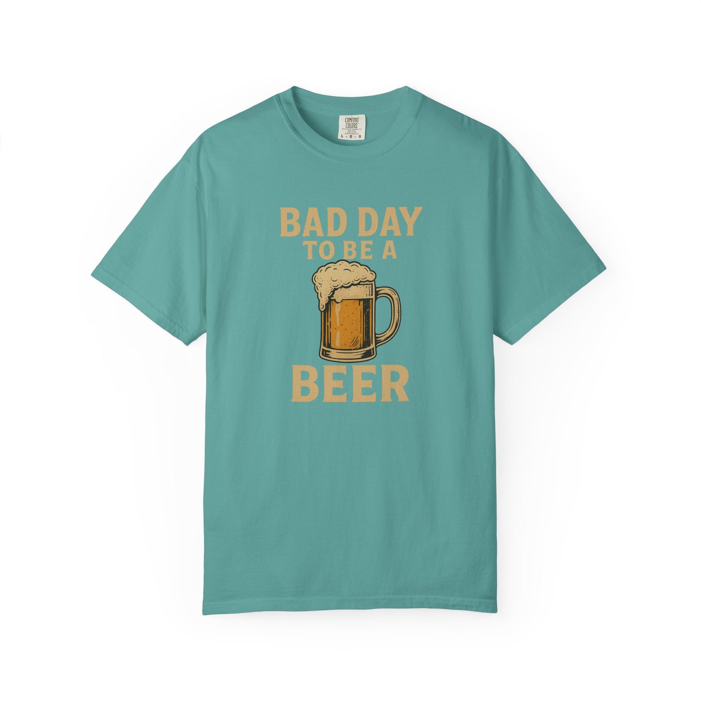 Bad Day To Be A Beer - Comfort Color Tee
