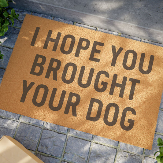 I Hope You Brought Your Dog - Doormat