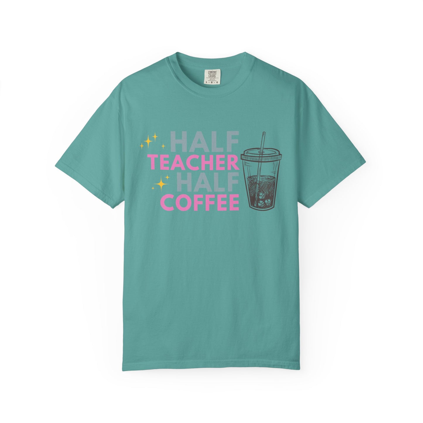 Half Teacher Half Coffee - Comfort Color Tee
