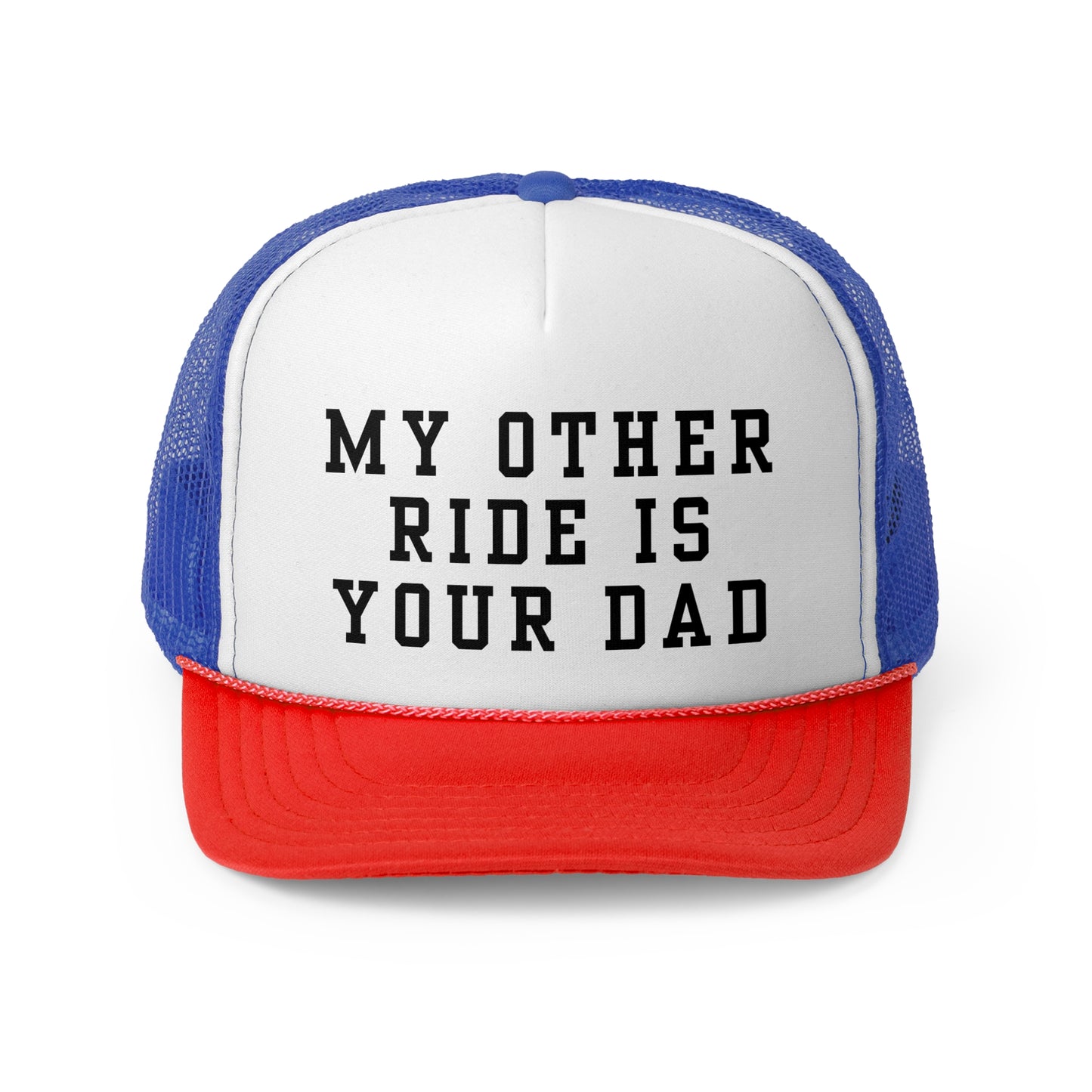 My Other Ride Is Your Dad - Trucker Cap